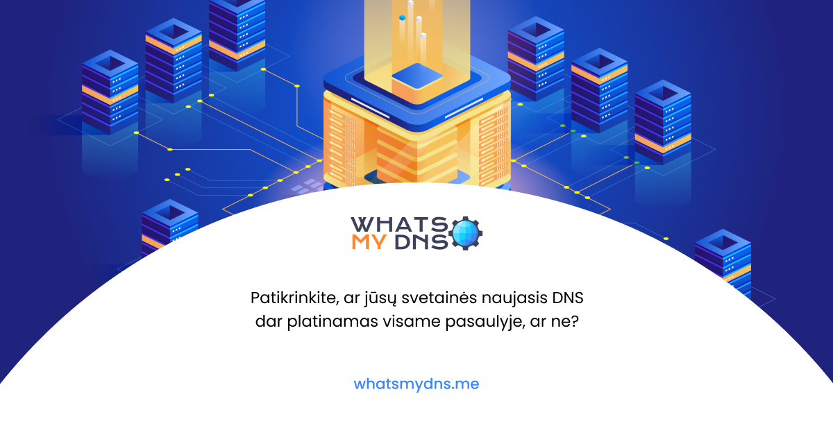 Patikrinkite dns platinim visame pasaulyje whatsmydns